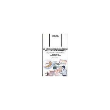 Comunicazioni Interne Nella Banca-impresa. Metodi E Strumenti Per Lo Sviluppo E  La Gestione Delle Comunicazioni Interne - Canal Renzo; Rutelli Pietro - Franco Angeli - 9788846405333