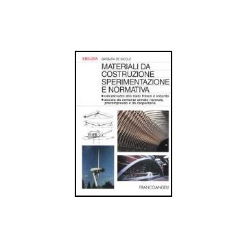 Materiali Da Costruzione. Sperimentazione E Normativa. Calcestruzzo Allo Stato Fresco E Indurito. Acciaio Da Cemento Armato Normale, Precompresso E Da Carpenteria - De Nicolo Barbara - Franco Angeli - 9788846405869