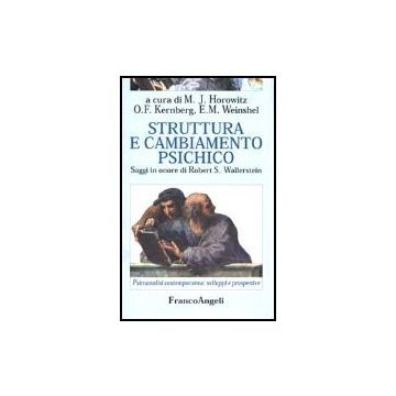 Struttura E Cambiamento Psichico. Saggi In Onore Di Robert S. Wallerstein - Horowitz; Kernberg; Weinshel - Franco Angeli - 9788846406569