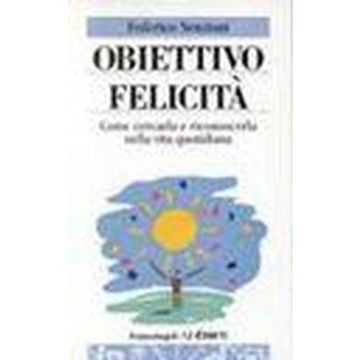 Obiettivo Felicita. Come Cercarla E Riconoscerla Nella Vita Quotidiana - Nenzioni Federico - Franco Angeli - 9788846406859