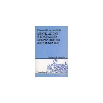 Mente, Azione E Linguaggio Nel Pensiero Di John R. Searle - Di Lorenzo_ajello Francesca - Franco Angeli - 9788846407269