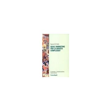 Quale Marketing Per La Societa' Complessa? - Di Nallo Egeria - Franco Angeli - 9788846408259