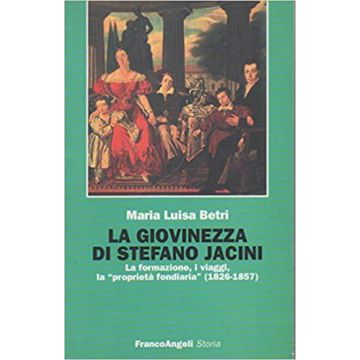 Giovinezza Di Stefano Jacini. La Formazione, I Viaggi, La «proprieta' Fondiaria» (1826-1857) - Betri M. Luisa - Franco Angeli - 9788846408600