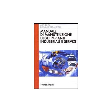 Manuale Di Manutenzione Degli Impianti Industriali E Servizi - Furlanetto - Franco Angeli - 9788846408662