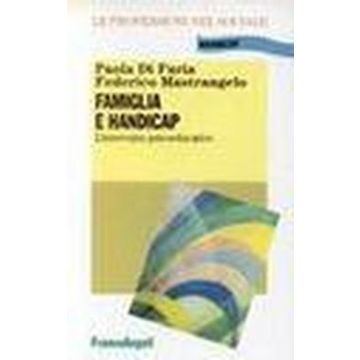 Famiglia E Handicap - Di Furia Paola; Mastrangelo Federico - Franco Angeli - 9788846408693