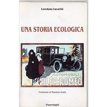 Una Storia Ecologica  - Lucarini Loredana - Franco Angeli - 9788846408785