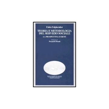 Teoria E Metodologia Del Servizio Sociale. La Prospettiva Di Rete - Folgheraiter - Franco Angeli - 9788846410511