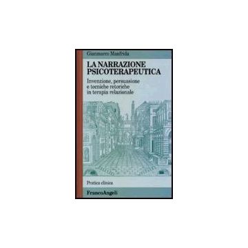 La Narrazione Psicoterapeutica. Invenzione, Persuasione E Tecniche Retoriche In Terapia Familiare  - Manfrida - Franco Angeli - 9788846410610