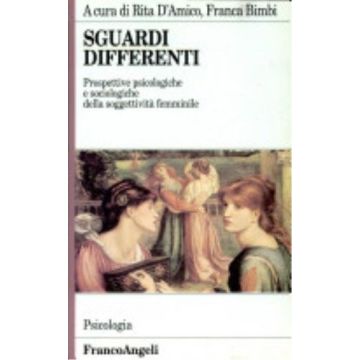 Sguardi Differenti. Prospettive Psicologiche E Sociologiche Sulla Soggettivita' Femminile - D'amico; Bimbi - Franco Angeli - 9788846411679