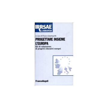 Progettare Insieme L'europa. Kit Di Valutazione Di Progetti Educativi Europei - Quartapelle - Franco Angeli - 9788846412331
