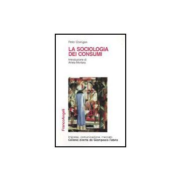 La Sociologia Dei Consumi  - Corrigan Peter - Franco Angeli - 9788846412737