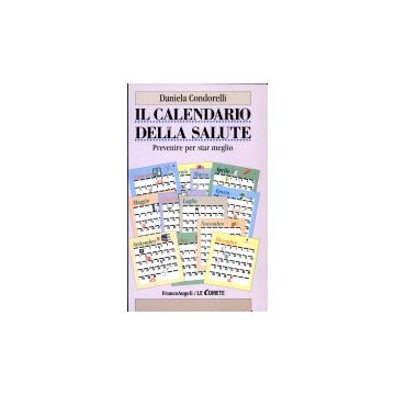 Il Calendario Della Salute. Prevenire Per Star Meglio  - Condorelli Daniela - Franco Angeli - 9788846412843
