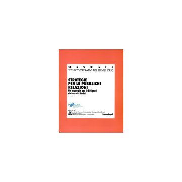 Strategie Per Le Pubbliche Relazioni. Un Manuale Per I Dirigenti Dei Servizi Idrici - Proaqua; Awwa - Franco Angeli - 9788846413314