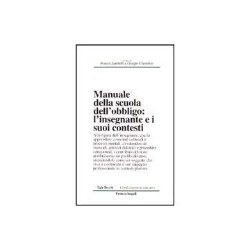 Manuale Della Scuola Dell'obbligo. L'insegnante E I Suoi Contesti - Zambelli F. ; Cherubini G.  - Franco Angeli - 9788846413437