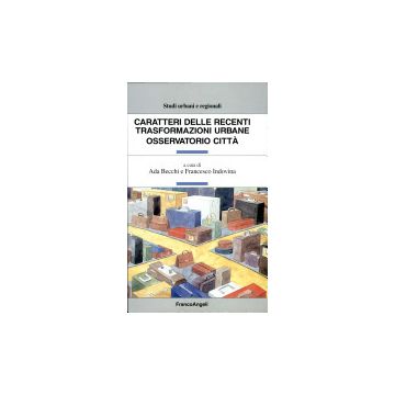 Caratteri Delle Recenti Trasformazioni Urbane. Osservatorio Citta' - Becchi; Indovina - Franco Angeli - 9788846413635