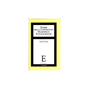 Teorie Della Conoscenza Filosofico-naturalistiche - Vassallo Nicla - Franco Angeli - 9788846413758