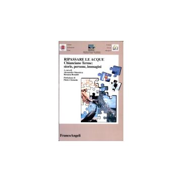 Ripassare Le Acque. Chianciano Terme: Storie, Persone, Immagini - Simonicca; Bonadei - Franco Angeli - 9788846414267