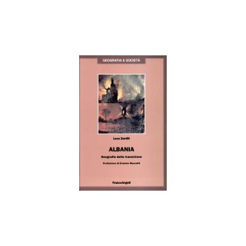 Albania. Geografia Della Transizione - Zarrilli Luca - Franco Angeli - 9788846415318
