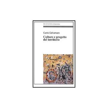 Culture E Progetto Del Territorio - Cellamare Carlo - Franco Angeli - 9788846416018