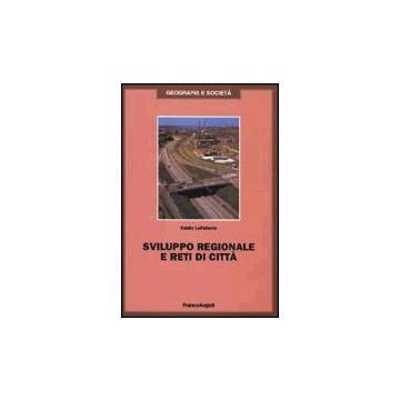 Sviluppo Regionale E Reti Di Citta' - Lefebvre Carlo - Franco Angeli - 9788846416155