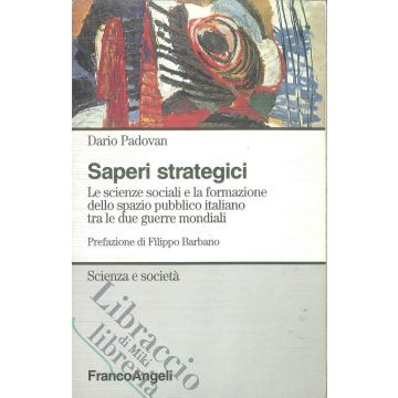 Saperi Strategici. Le Scienze Sociali E La Formazione Dello Spazio Pubblico Italiano Tra Le Due Guerre Mondiali - Padovan Dario - Franco Angeli - 9788846416216