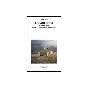 Accabadora. Tecnologia Delle Costruzioni Nuragiche - Laner Franco - Franco Angeli - 9788846416308