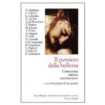 Il Pensiero Della Bellezza. Conoscenza, Estetica, Cambiamento  - Lorenzetti - Franco Angeli - 9788846416452
