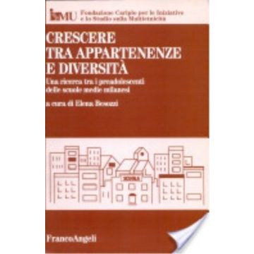 Crescere Tra Appartenenze E Diversita. Una Ricerca Tra I Preadolescenti Delle Scuole Medie Milanesi - Ismu-iniziative E Studi Sulla Multietnicita' - Franco Angeli - 9788846417657