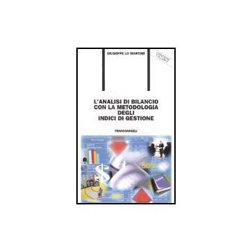 Analisi Di Bilancio Con La Metodologia Degli Indici Di Gestione. Con Floppy Disk - Lo Martire Giuseppe - Franco Angeli - 9788846417664