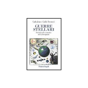 Guerre Stellari. Societa' Ed Economia Nel Cyberspazio - Jean Carlo; Tremonti Giulio - Franco Angeli - 9788846417817