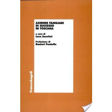 Aziende Familiari Di Successo In Toscana - Anselmi - Franco Angeli - 9788846417916