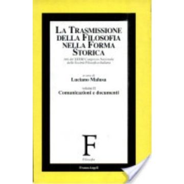 La Trasmissione Della Filosofia Nella Forma Storica. Atti Del 33º Congresso  Nazionale Della Societa' Filosofica Italiana - Malusa - Franco Angeli - 9788846418180