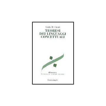 Teoresi Dei Linguaggi Concettuali - Chiodi Giulio M. - Franco Angeli - 9788846418197