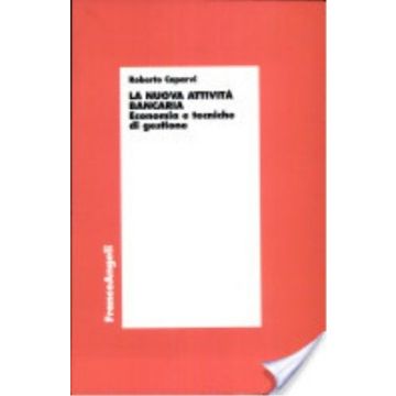 La Nuova Attivita' Bancaria. Economia E Tecniche Di Gestione  - Caparvi Roberto - Franco Angeli - 9788846418401