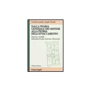 Dalla Teoria Generale Dei Sistemi Alla Teoria Dell'attaccamento. Percorsi E Modelli Della Psicoterapia Sistemico-relazionale - Loriedo; Picardi - Franco Angeli - 9788846418593