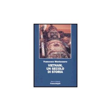 Vietnam, Un Secolo Di Storia - Montessoro Francesco - Franco Angeli - 9788846418944