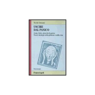 Uscire Dal Panico. Ansia, Fobie, Attacchi Di Panico. Nuove Strategie Nella Gestione E Nella Cura - Ghezzani - Franco Angeli - 9788846419323
