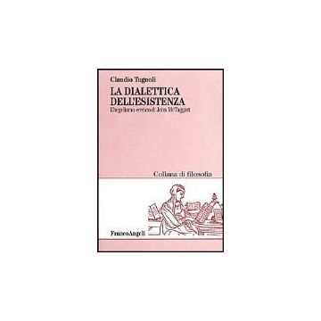La Dialettica Dell'esistenza. L'hegelismo Eretico Di John Mctaggart  - Tugnoli Claudio - Franco Angeli - 9788846419460