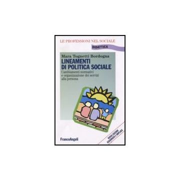 Lineamenti Di Politica Sociale. Cambiamenti Normativi E Organizzazione Dei Servizi Alla Persona - Tognetti Bordogna - Franco Angeli - 9788846420695