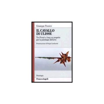 Il Cavallo Di Ulisse. Tra Freud E Jung Un Progetto Per La Psicologia Dell'arte  - Pansini - Franco Angeli - 9788846420855