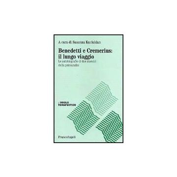 Benedetti E Cremerius: Il Lungo Viaggio. Le Autobiografie Di Due Maestri Della Psicoanalisi - Kuciukian - Franco Angeli - 9788846420923