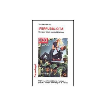 Iperpubblicita. Come Cambia La Pubblicita' Italiana - Codeluppi Vanni - Franco Angeli - 9788846420978