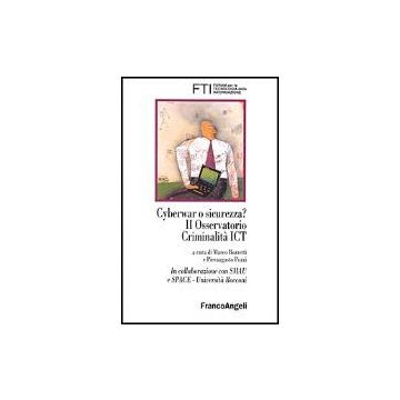 Cyberwar O Sicurezza? Ii Osservatorio Criminalita' Ict - Fti-forum Per La Tecnologia Dell'informazione - Franco Angeli - 9788846421029