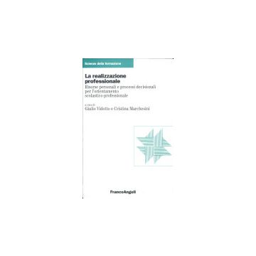 La Realizzazione Professionale. Risorse Personali E Processi Decisionali Per  L'orientamento Scolastico-professionale - Vidotto; Marchesini - Franco Angeli - 9788846421609