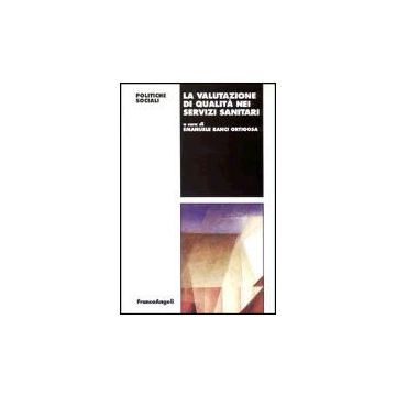 La Valutazione Di Qualita' Nei Servizi Sanitari  - Ranci Ortigosa - Franco Angeli - 9788846421623