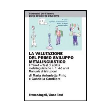 La Valutazione Del Primo Sviluppo Metalinguistico. Il Tam-i-test Di Abilita' Metali Metalinguistiche N. 1: 4-6 Anni. Manuale Di Istruzioni  - Pinto; Candilera - Franco Angeli - 9788846421784