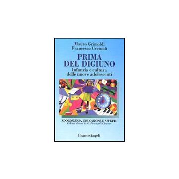 Prima Del Digiuno. Infanzia E Cultura Delle Nuove Adolescenti - Grimoldi Mauro; Urciuoli Francesca - Franco Angeli - 9788846421838