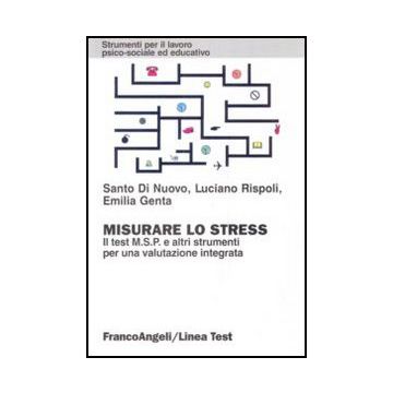 Misurare Lo Stress. Il Test Msp E Altri Strumenti Per Una Valutazione Integrata - Di Nuovo Santo; Rispoli Luciano; Genta Emilia - Franco Angeli - 9788846422521
