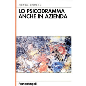 Lo Psicodramma Anche In Azienda  - Rapaggi Alfredo - Franco Angeli - 9788846425140