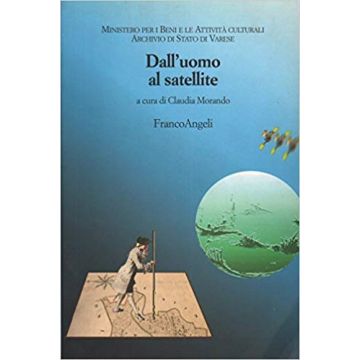 Dall'uomo Al Satellite. Immagini Del Mondo - Morando - Franco Angeli - 9788846425799